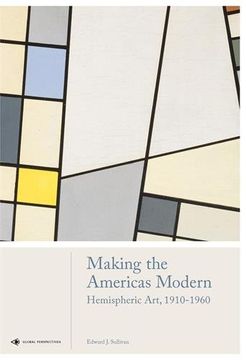 portada Making the Americas Modern: Hemispheric Art 1910-1960 (Global Perspectives Art Histor)
