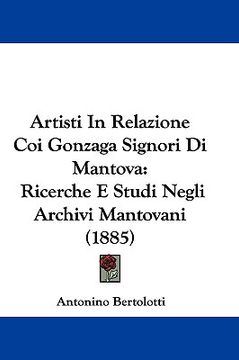 portada artisti in relazione coi gonzaga signori di mantova: ricerche e studi negli archivi mantovani (1885) (en Inglés)