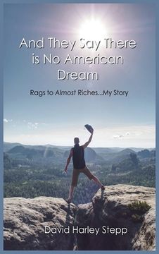 portada And They Say There is No American Dream: Rags to Almost Riches...My Story