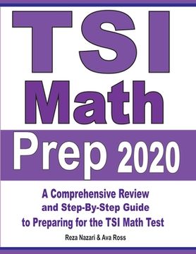 portada TSI Math Prep 2020: A Comprehensive Review and Step-By-Step Guide to Preparing for the TSI Math Test (en Inglés)