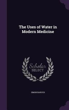 portada The Uses of Water in Modern Medicine (en Inglés)