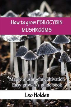 portada How to Grow Psilocybin Mushrooms: Magic Mushroom Cultivation. Easy Grower’S Guide Book (en Inglés)