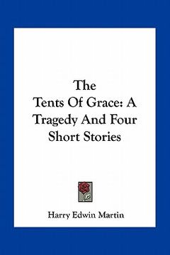 portada the tents of grace: a tragedy and four short stories (in English)