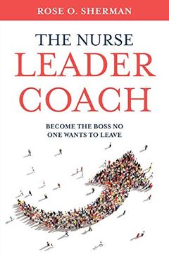 portada The Nurse Leader Coach: Become the Boss no one Wants to Leave (in English)