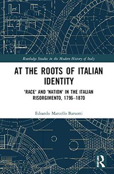 portada At the Roots of Italian Identity: 'Race'And 'Nation'In the Italian Risorgimento, 1796-1870 (Routledge Studies in the Modern History of Italy) (in English)
