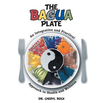 The Bagua Plate: An Integrative and Practical Approach to Health and Wellness (en Inglés)