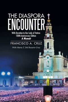 portada The Diaspora Encounter: With Devotion to Our Lady of Fatima 100Th Anniversary Edition a Memoir (in English)