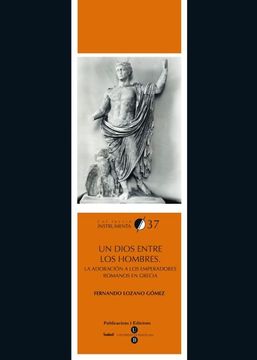 portada Un Dios Entre los Hombres: La Adoración a los Emperadores Romanos en Grecia