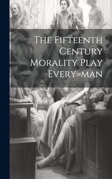 portada The Fifteenth Century Morality Play Every=Man