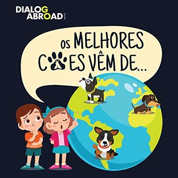 portada Os Melhores Cães vêm De…: Uma Busca Global Para Encontrar a Raça de cão Perfeita (in Portuguese)