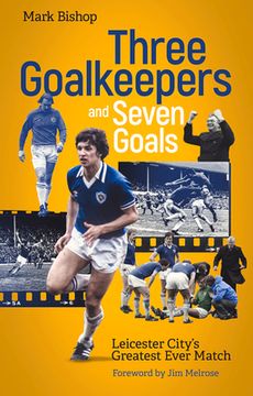 portada Three Goalkeepers and Seven Goals: Leicester City's Greatest Ever Match (en Inglés)