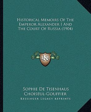 portada historical memoirs of the emperor alexander i and the court of russia (1904)