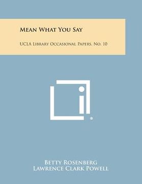 portada Mean What You Say: UCLA Library Occasional Papers, No. 10 (en Inglés)