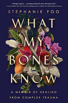 portada What my Bones Know: A Memoir of Healing From Complex Trauma 