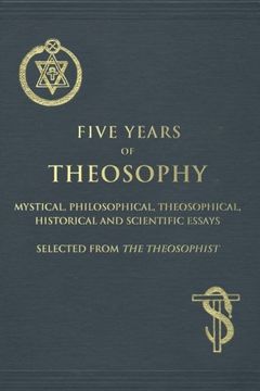 portada Five Years of Theosophy: Mystical, Philosophical, Theosophical, Historical and Scientific Essays, Selected from the Theosophist