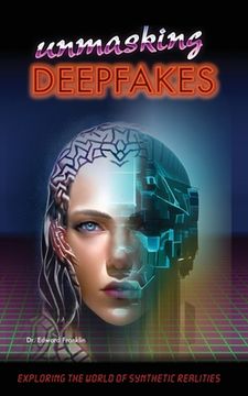 portada Unmasking Deepfakes: Exploring the World of Synthetic Realities: Exploring the World of Synthetic Realities (in English)