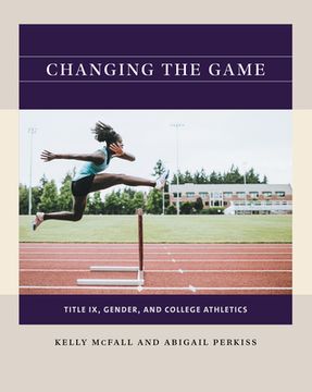 portada Changing the Game: Title ix, Gender, and College Athletics (Reacting to the Past) (en Inglés)