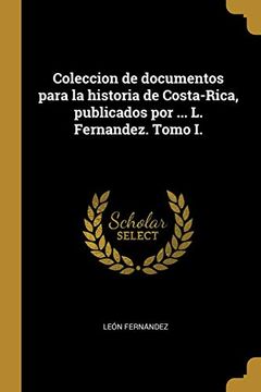 portada Coleccion de Documentos Para la Historia de Costa-Rica, Publicados por.   La Fernandez. Tomo i.
