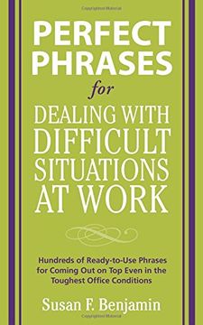 portada Perfect Phrases for Dealing With Difficult Situations at Work: Hundreds of Ready-To-Use Phrases for Coming out on top Even in the Toughest Office Conditions (Perfect Phrases Series) (en Inglés)