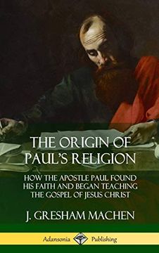 portada The Origin of Paul's Religion: How the Apostle Paul Found his Faith and Began Teaching the Gospel of Jesus Christ (Hardcover) (en Inglés)