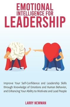 portada Emotional Intelligence for Leadership: Improve Your Self-Confidence and Leadership Skills through Knowledge of Emotions and Human Behavior, and Enhanc (in English)