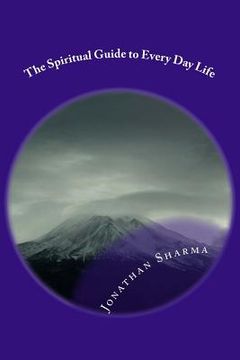 portada The Spiritual Guide to Every Day Life: 121 trains of thoughts (en Inglés)