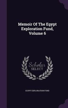 portada Memoir Of The Egypt Exploration Fund, Volume 6 (en Inglés)