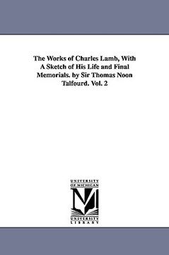 portada the works of charles lamb, with a sketch of his life and final memorials. by sir thomas noon talfourd. vol. 2