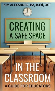portada Creating a Safe Space in the Classroom: A Guide for Educators (in English)