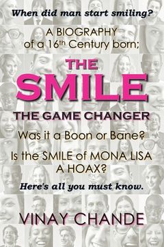 portada The Smile The Game Changer: The saga of smile from its advent, tossed with stories of 'the good', 'the bad', 'the ugly' smiles; And The absurdity