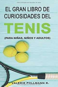 portada El Gran Libro de Curiosidades del Tenis: Para Niñas, Niños y Adultos (in Spanish)
