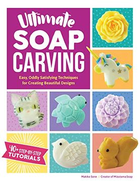 portada Ultimate Soap Carving: Easy, Oddly Satisfying Techniques for Creating Beautiful Designs--40+ Step-By-Step Tutorials 