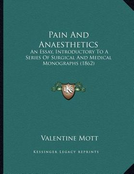 portada pain and anaesthetics: an essay, introductory to a series of surgical and medical monographs (1862) (en Inglés)