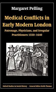 portada Medical Conflicts in Early Modern London: Patronage, Physicians, and Irregular Practitioners, 1550-1640 (Oxford Studies in Social History) (en Inglés)