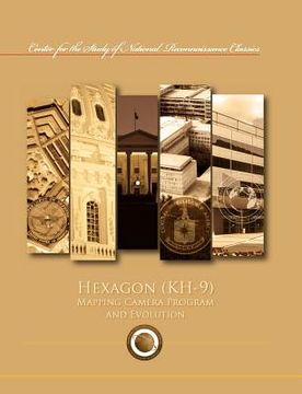portada hexagon (kh-9) mapping program and evolution (center for the study of national reconnaissance classics series) (en Inglés)