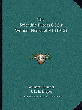 portada the scientific papers of sir william herschel v1 (1912) (en Inglés)