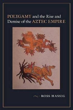 portada Polygamy and the Rise and Demise of the Aztec Empire 