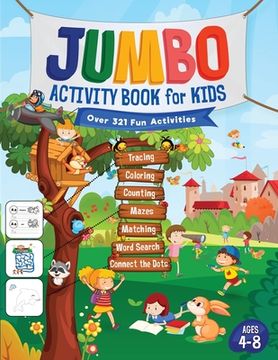 portada Jumbo Activity Book for Kids: Over 321 Fun Activities For Kids Ages 4-8 Workbook Games For Daily Learning, Tracing, Coloring, Counting, Mazes, Match (en Inglés)