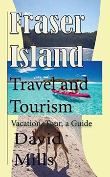 portada Fraser Island Travel and Tourism: Vacation, Tour, a Guide (en Inglés)