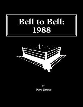 portada Bell to Bell: 1988: Televised Results from Wrestling's Flagship Shows (en Inglés)