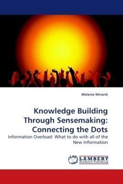 portada Knowledge Building Through Sensemaking: Connecting the Dots: Information Overload:  What to do with all of the New Information
