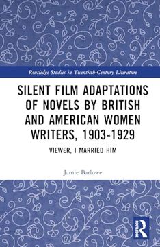 portada Silent Film Adaptations of Novels by British and American Women Writers, 1903-1929: Viewer, i Married him (Routledge Studies in Twentieth-Century Literature) (en Inglés)