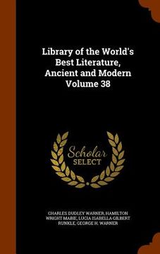 portada Library of the World's Best Literature, Ancient and Modern Volume 38 (en Inglés)