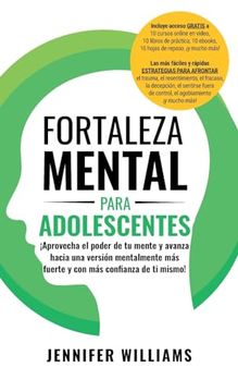portada Fortaleza Mental Para Adolescentes: 5 Minutos de Práctica al día Para Superar la Sensación de Agobio en la Vida, el Deporte y la Escuela
