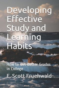 portada Developing Effective Study and Learning Habits: How to Get Better Grades in College