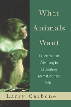 portada what animals want: expertise and advocacy in laboratory animal welfare policy (in English)