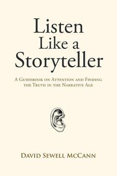 portada Listen Like a Storyteller: A Guidebook on Attention and Finding Truth in the Narrative age (en Inglés)