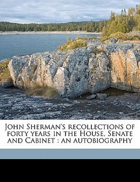 portada john sherman's recollections of forty years in the house, senate and cabinet: an autobiography volume 02 (en Inglés)