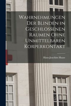 portada Wahrnehmungen Der Blinden in Geschlossenen Raumen Ohne Unmittelbaren Korperkontakt (en Inglés)