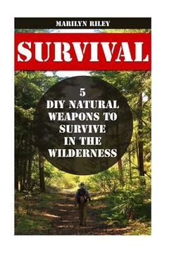 portada Survival: 5 DIY Natural Weapons To Survive in The Wilderness (en Inglés)